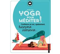 Yoga pour méditer: Confiance en soi, apaisement, harmonie intérieure....
