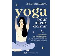 Yoga pour mieux dormir - Postures et techniques pour dormir naturellement et sans réveil nocturne - Jenia Ponomareva - Courrier Du Livre - broché - Guide