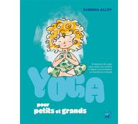 Yoga Pour Petits Et Grands - 8 Séances De Yoga Pour Aider Son Enfant À Libérer Ses Émotions En Famille Et À L'école