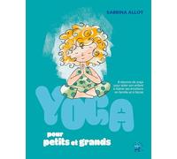 Yoga Pour Petits Et Grands - 8 Séances De Yoga Pour Aider Son Enfant À Libérer Ses Émotions En Famille Et À L'école