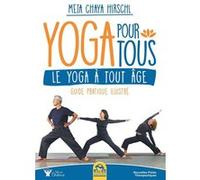 Yoga pour tous: Le Yoga à tout âge. Guide pratique illustré.