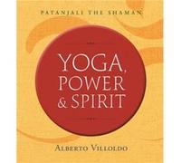 Yoga Power & Spirit Alberto Villoldo, (Auteur)