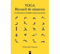 Yoga - Recueil de séances Les 40 séances essentielles, posture par posture - Clementine Erpicum - La Plage Editeur - broché - Guide