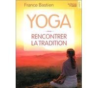 Yoga - Rencontrer la tradition - France Bastien - Du Cram Eds - broché - Guide