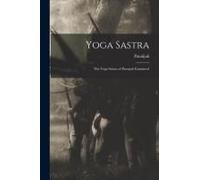 Yoga Sastra: The Yoga Sutras Of Patenjali Examined