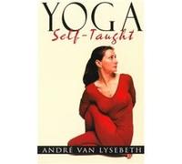Yoga SelfTaught by Andre Van Lysebeth Andre Van Lysebeth (Auteur)