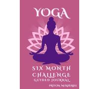 Yoga Six Month Challenge Guided Journal: Six Months of Yoga Prompts and Personal Reflection, Deepen Your Practice with Weekly Prompts and Space to Grow