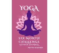 Yoga Six Month Challenge Guided Journal: Six Months of Yoga Prompts and Personal Reflection, Deepen Your Practice with Weekly Prompts and Space to Grow