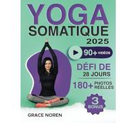 Yoga Somatique: 90+ Exercices Vidéo avec 180+ Illustrations par une Instructrice pour Apaiser l'Anxiété, Soulager les Tensions, Perte de Poids et Bien-Être Émotionnel | Défi de 28 Jours Inclus