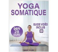 Yoga Somatique: Plan de 28 Jours Pour Perdre du Poids et Libérer les Traumatismes et l'Anxiété | Séances Rapides et Faciles Avec des Exercices à Faible Impact - Vidéos Incluses