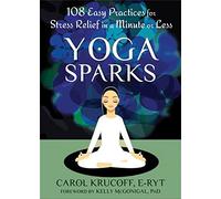 Yoga Sparks: 108 Easy Practices for Stress Relief in a Minute or Less