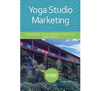 Yoga Studio Marketing: Practical tools, tips and information on how to run a yoga business.