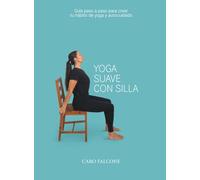 Yoga Suave con Silla: Guía paso a paso para crear tu hábito de yoga y autocuidado