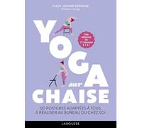 Yoga Sur Chaise - 120 Postyres Adaptées À Tous, À Réaliser Au Bureau Ou Chez Soi