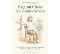Yoga sur Chaise - 30 Postures Seniors: Arthrose des hanches, genoux et épaules, 15 minutes, 3 fois par semaine, adapté à vos jours OFF