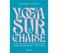 Yoga sur chaise Bon pour la santé, bon pour la ligne, bon pour le moral ! Il suffit d'une chaise... et de vous ! - Julie Banville - Hachette Pratique - broché - Guide