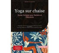 Yoga sur chaise: Guide Complet pour Seniors et Débutants Bendis A. I. Saage (Auteur)