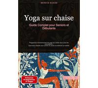 Yoga sur chaise: Guide Complet pour Seniors et Débutants: Programme d'entraînement de yoga sur chaise doux pour les articulations - Exercices adaptés pour perdre du poids et améliorer la mobilité