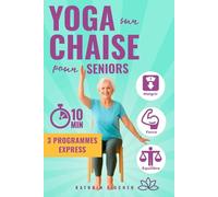 Yoga sur Chaise pour les Seniors: Guide Illustré pour Perdre du Poids, Renforcer le Corps, Améliorer Équilibre et Flexibilité en 10 Minutes par Jour, avec Conseils pour Rester Motivé.