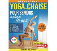 Yoga sur chaise pour seniors de plus de 60 ans: Guide complet de 50 exercices, entraînements et un défi de 28 jours pour améliorer l'équilibre, la mobilité et maigrir (fitness pour personnes âgées)