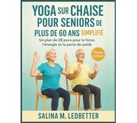 Yoga sur chaise pour seniors de plus de 60 ans simplifié: Un plan de 28 jours pour la force, l’énergie et la perte de poids