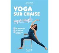 Yoga sur chaise super simple Les bons gestes - 40 exercices - Des séances adaptées - Valérie Allibe - Mango - broché - Guide