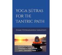 YOGA SUTRAS FOR THE TANTRIC PATH: Commentaries to Patanjali's Yoga Sūtras (part I: Samadhi Pada)