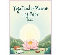 Yoga Teacher Planner Log Book: Class Scheduling, Student Tracking, and Lesson Planning Organizer
