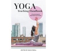 Yoga Teaching Handbook Sian O,neill, Lizzie Lasater, Andrew Mcgonigle, Liz Lark (Auteur)