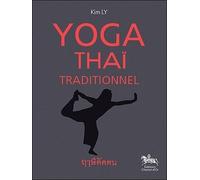 Yoga Thaï Traditionnel - Histoire Et 18 Postures De Style Thaï