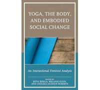 Yoga, the Body, and Embodied Social Change: An Intersectional Feminist Analysis