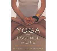 Yoga: The Essence of Life: Eight Yogis Share their Journeys