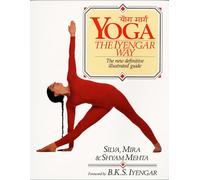 Yoga: The Iyengar Way: The New Definitive Illustrated Guide