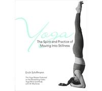 Yoga The Spirit And Practice Of Moving Into Stillness