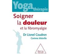 Yoga-thérapie,Soigner la douleur et la fibromyalgie La fibromyalgie - Lionel Coudron - Odile Jacob - broché - Guide