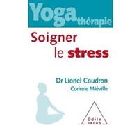 Yoga thérapie : soigner le stress Lionel Coudron (Auteur), Corinne Miéville (Auteur)