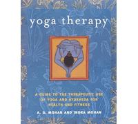 Yoga Therapy: A Guide to the Therapeutic Use of Yoga and Ayurveda for Health and Fitness