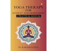 Yoga Therapy for Anxiety & Depression : A Practical Manual