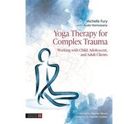 Yoga Therapy for Complex Trauma Working with Child, Adolescent, and Adult Clients - Michelle Fury - Singing Dragon - ebook (ePub) - Livre