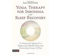 Yoga Therapy for Insomnia and Sleep Recovery: Supporting People to Achieve Better Rest - [Version Originale] Inconnu (Auteur)