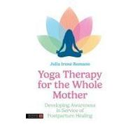 Yoga Therapy For The Whole Mother