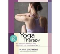 Yoga Therapy: Foundations, Methods, and Practices for Common Ailments