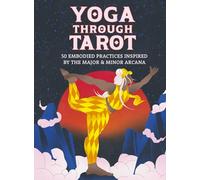 Yoga Through Tarot: 50 Embodied Practices Inspired by the Major & Minor Arcana