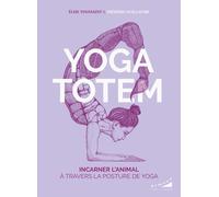Yoga totem - Incarner l'animal à travers la posture de yoga - Elise Toussaint - Almora Eds - broché - Guide