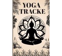 Yoga Tracke - 120 Page Yoga & Meditation Tracker for Beginners to Teachers