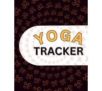 Yoga Tracker Journal: Daily Yoga Practice Log Book for Poses, Progress, Flexibility & Mindfulness | 8 x 10 in, 220 Pages
