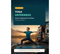 Yoga unterwegs: Einfache Yogaübungen für Anfänger - zu Hause und auf Reisen