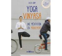 Yoga vinyasa, une méditation en mouvement: sept enchainements essentiels