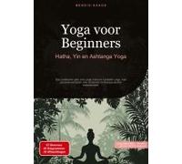 Yoga Voor Beginners: Hatha, Yin En Ashtanga Yoga