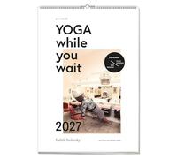 Yoga while you wait 2027 - Wandkalender mit Yoga-Übungen für unterwegs - Entspannung im Alltag: im Stau, in der Warteschlange & Co - Achtsamkeit to go
